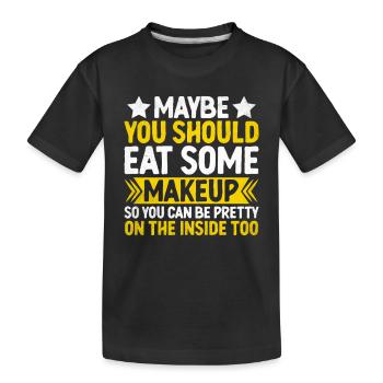 Vielleicht solltest du dich etwas schminken, damit du - Kinder Premium Bio T-Shirt - Schwarz - Vorne