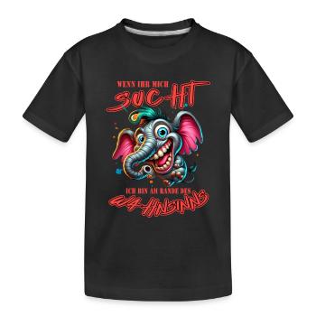 Wenn ihr mich sucht, ich bin am Rande des Wahnsinn - Kinder Premium Bio T-Shirt - Schwarz - Vorne