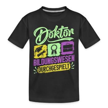Doktortitel DOKTOR BILDUNGSWESEN DURCHGESPIELT - Kinder Premium Bio T-Shirt - Schwarz - Vorne
