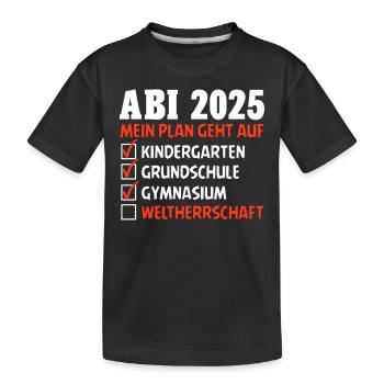 ABI 2025 MEIN PLAN GEHT AUF WELTHERRSCHAFT Lustig - Kinder Premium Bio T-Shirt - Schwarz - Vorne
