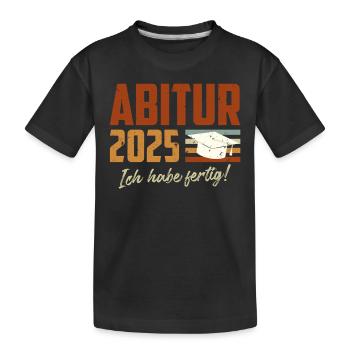 ABITUR 2025 ICH HABE FERTIG Abiturient Lustiges - Kinder Premium Bio T-Shirt - Schwarz - Vorne