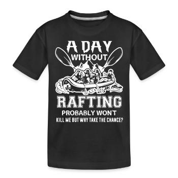 Rafting A Day Without Rafting - Kids' Premium Organic T-Shirt - black - Front