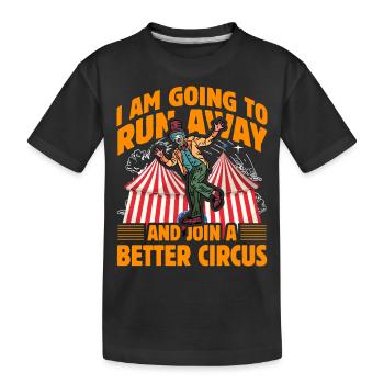 I am going to run away and join a better circus - Kids' Premium Organic T-Shirt - black - Front