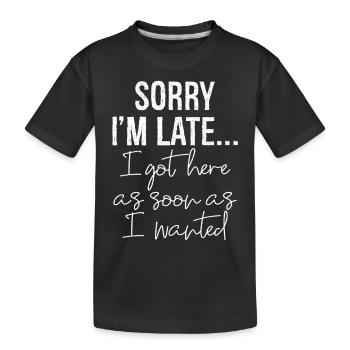 Désolé je suis en retard, je suis arrivé ici dès que je le voulais - T-shirt bio Premium Enfant - noir - Devant