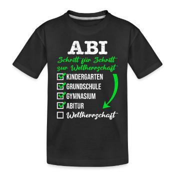 ABI SCHRITT FÜR SCHRITT ZUR WELTHERRSCHAFT - Kinder Premium Bio T-Shirt - Schwarz - Vorne