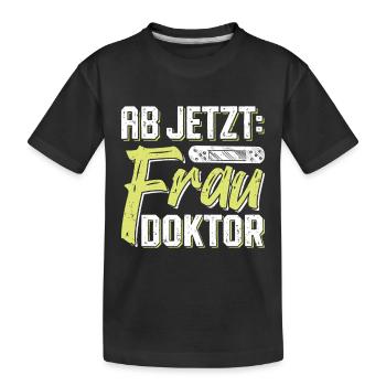 Doktorarbeit AB JETZT BITTE FRAU DOKTOR Lustiges - Kinder Premium Bio T-Shirt - Schwarz - Vorne