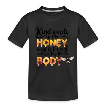 Freundliche Worte Sind Wie Honig: Süß Für Die - Kinder Premium Bio T-Shirt - Schwarz - Vorne