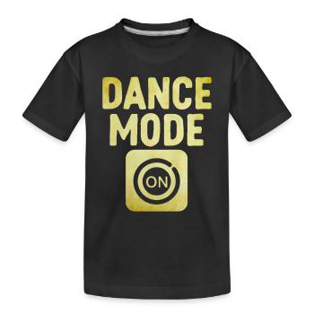 Dance Mode On For Dancing Dancer Choreography - Kids' Premium Organic T-Shirt - black - Front