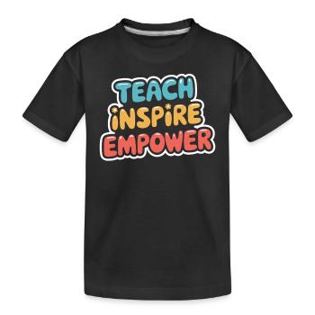 Inspire and Empower Teachers: Teach Inspire - Kids' Premium Organic T-Shirt - black - Front