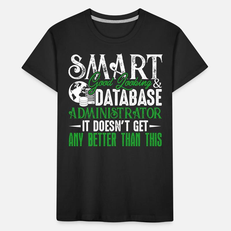 Smart Good Looking Database Administrator Kids' Premium Organic T-Shirt