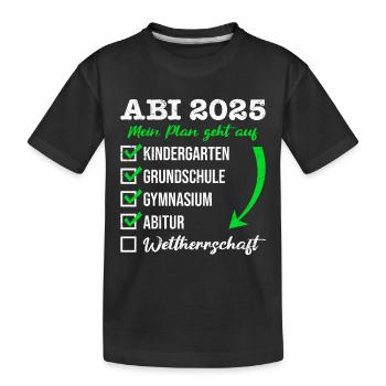 ABI 2025 MEIN PLAN GEHT AUF WELTHERRSCHAFT Lustig - Kinder Premium Bio T-Shirt - Schwarz - Vorne