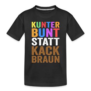 Kunterbunt statt Kackbraun Gegen Rechts Rassismus - Kinder Premium Bio T-Shirt - Schwarz - Vorne