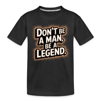 Don't Be A Man Be A Legend Man Father's Day Legend - Kids' Premium Organic T-Shirt - black - Front