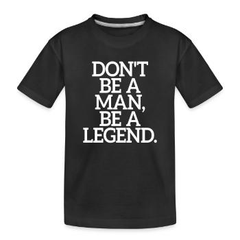 Don't Be A Man Be A Legend Man Father's Day Legend - Kids' Premium Organic T-Shirt - black - Front