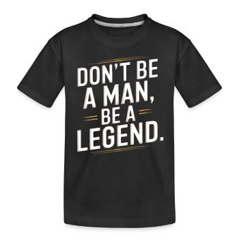 Don't Be A Man Be A Legend Man Father's Day Legend - Kids' Premium Organic T-Shirt - black - Front