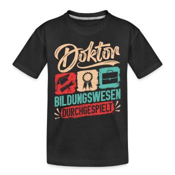 Doktortitel DOKTOR BILDUNGSWESEN DURCHGESPIELT - Kinder Premium Bio T-Shirt - Schwarz - Vorne