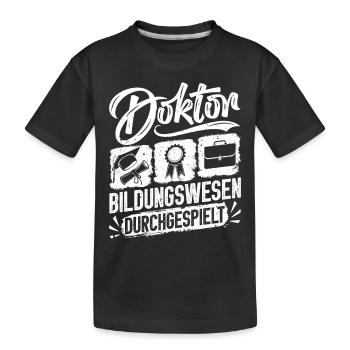 Doktortitel DOKTOR BILDUNGSWESEN DURCHGESPIELT - Kinder Premium Bio T-Shirt - Schwarz - Vorne