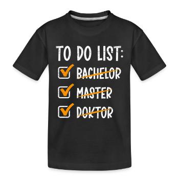 Doktorand TO DO LIST BACHELOR MASTER DOKTOR Lustig - Kinder Premium Bio T-Shirt - Schwarz - Vorne