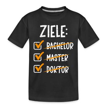 Doktorand ZIELE: BACHELOR MASTER DOKTOR Lustig - Kinder Premium Bio T-Shirt - Schwarz - Vorne