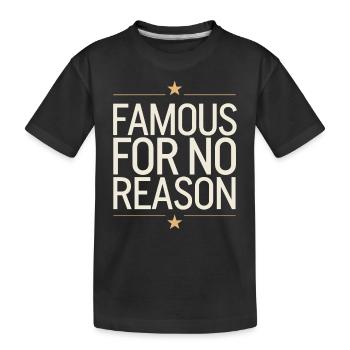 Famous For No Reason Social Media Influencer Viral - Kids' Premium Organic T-Shirt - black - Front