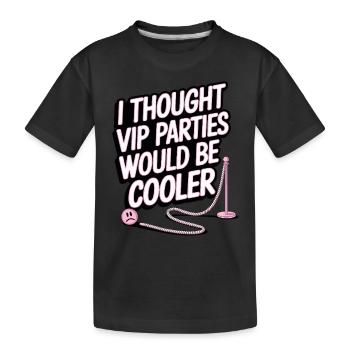 I Thought VIP Parties Would Be Cooler Ironie VIP - Kinder Premium Bio T-Shirt - Schwarz - Vorne