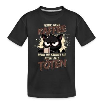 Trink mehr Kaffee – schwarzer Humor Katze - Kinder Premium Bio T-Shirt - Schwarz - Vorne