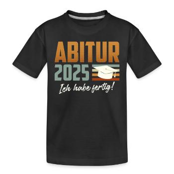 ABITUR 2025 ICH HABE FERTIG Abiturient Lustiges - Kinder Premium Bio T-Shirt - Schwarz - Vorne