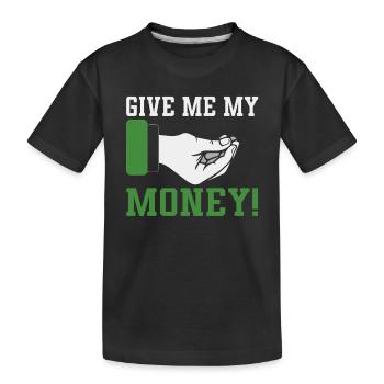 Give Me My Money Funny Humorous Design For - Kids' Premium Organic T-Shirt - black - Front