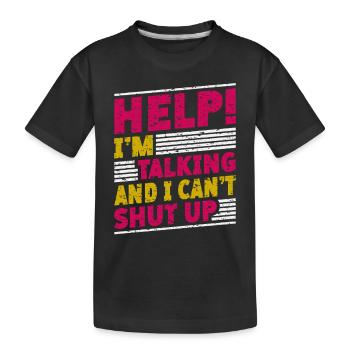 Help! I'm talking and I can't stop - Kids' Premium Organic T-Shirt - black - Front
