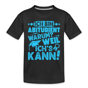 Abitur BIN ABITURIENT WEIL ICH'S KANN Abi Lustiges - Kinder Premium Bio T-Shirt - Schwarz - Vorne