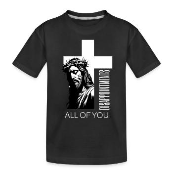 Disappointments All Of You Christian Humor Jesus - Kids' Premium Organic T-Shirt - black - Front