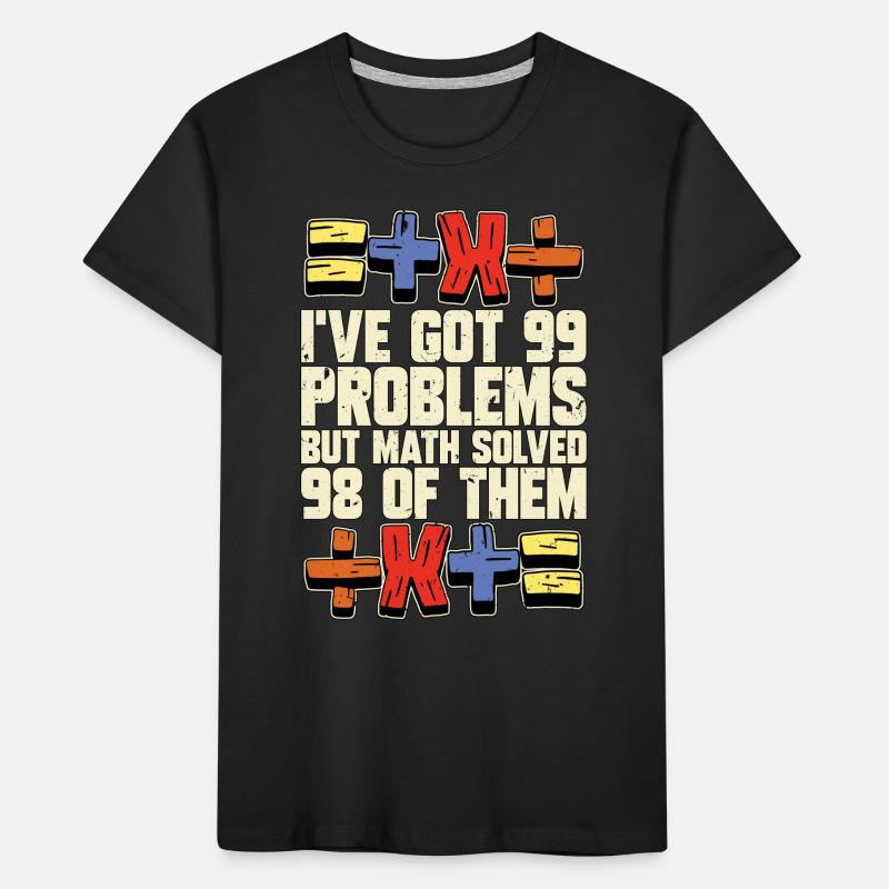 Mathematician I've Got 99 Problems Statistician Kinder Premium Bio T-Shirt