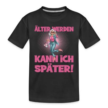 Älter Werden Kann Ich Später Humorvoller Spruch - Kinder Premium Bio T-Shirt - Schwarz - Vorne