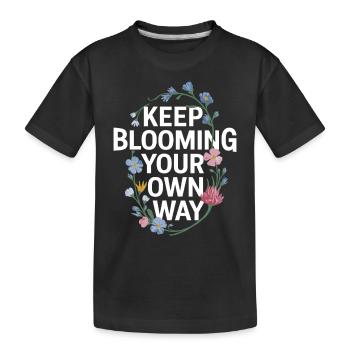 Weiter Blühen Auf Deine Eigene Weise Mit - Kinder Premium Bio T-Shirt - Schwarz - Vorne