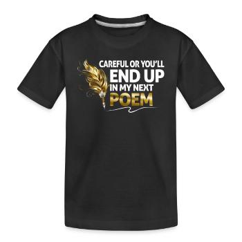 Fais attention ou tu te retrouveras dans mon prochain poème - T-shirt bio Premium Enfant - noir - Devant