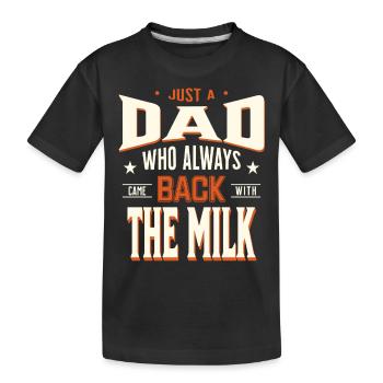 Nur ein Vater, der immer mit der Milch zurückkam - Kinder Premium Bio T-Shirt - Schwarz - Vorne