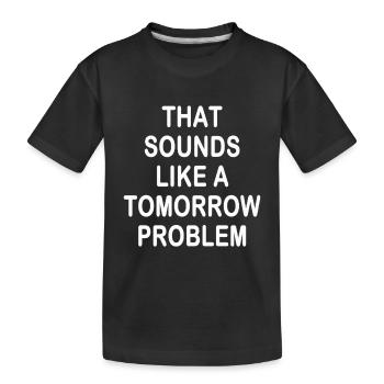 cela ressemble à un problème de demain - T-shirt bio Premium Enfant - noir - Devant