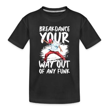 Breakdance Your Way Out Of Any Funk Street Dance - Kinder Premium Bio T-Shirt - Schwarz - Vorne