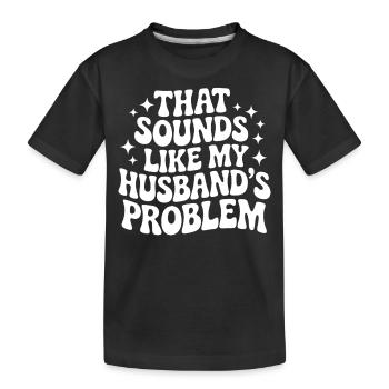 Das klingt nach dem Problem meines Mannes: Vatertag - Kinder Premium Bio T-Shirt - Schwarz - Vorne