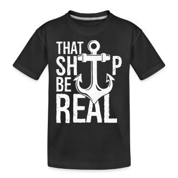 that ship be real - Kids' Premium Organic T-Shirt - black - Front