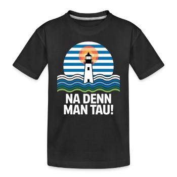 Na Denn Man Tau Leuchtturm Maritim Motiv - Kinder Premium Bio T-Shirt - Schwarz - Vorne