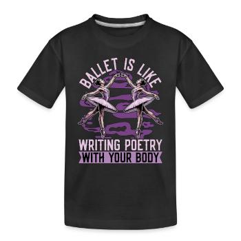 Le ballet, c’est comme écrire de la poésie, passionné de danse - T-shirt bio Premium Enfant - noir - Devant