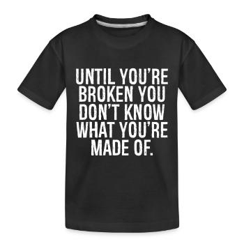 Bis du kaputt bist, weißt du nicht, was du bist. - Kinder Premium Bio T-Shirt - Schwarz - Vorne