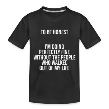 to be honest I m doing perfectly fine without - Kids' Premium Organic T-Shirt - black - Front