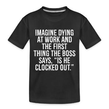 Stell dir vor, du stirbst bei der Arbeit und das erste, was die B - Kinder Premium Bio T-Shirt - Schwarz - Vorne