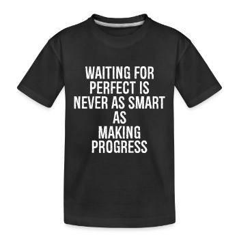 Auf das Perfekte zu warten ist nie so klug wie - Kinder Premium Bio T-Shirt - Schwarz - Vorne