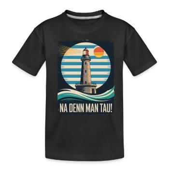 Leuchtturm Na Denn Man Tau Küstenspruch - Kinder Premium Bio T-Shirt - Schwarz - Vorne