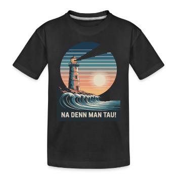 Na Denn Man Tau - Leuchtturm Und Welle Im - Kinder Premium Bio T-Shirt - Schwarz - Vorne