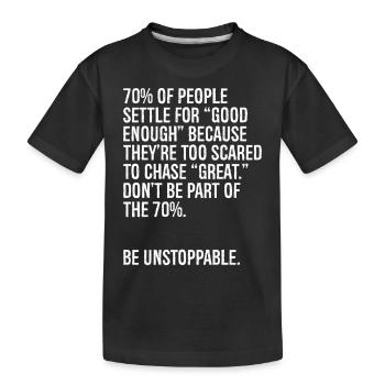 70 der Menschen geben sich mit gut genug zufrieden, weil es - Kinder Premium Bio T-Shirt - Schwarz - Vorne