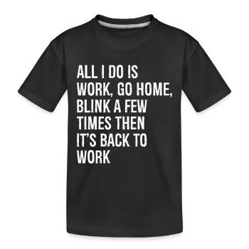 tout ce que je fais, c’est travailler, rentrer à la maison, cligner des yeux quelques fois - T-shirt bio Premium Enfant - noir - Devant